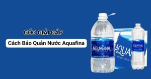 Cách Bảo Quản Nước Aquafina