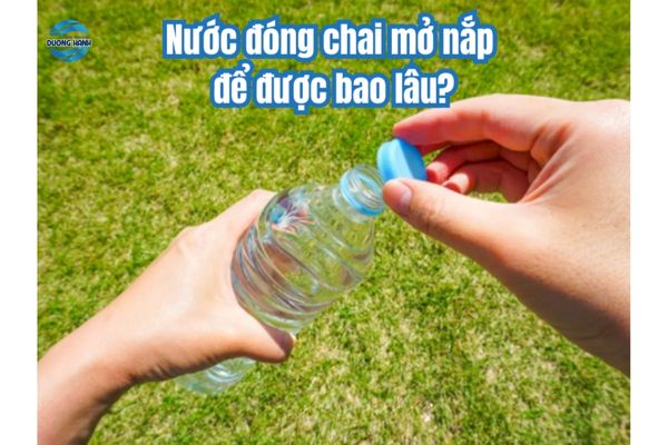 Nước Aquafina Mở Nắp Rồi Để Được Bao Lâu