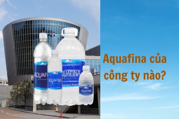 Nước Aquafina Sản Xuất Ở Đâu?