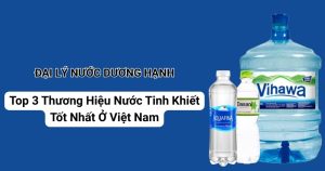 Top 3 Thương Hiệu Nước Tinh Khiết Tốt Nhất Ở Việt Nam