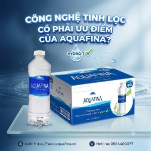 Công nghệ tinh lọc có phải ưu điểm của Aquafina