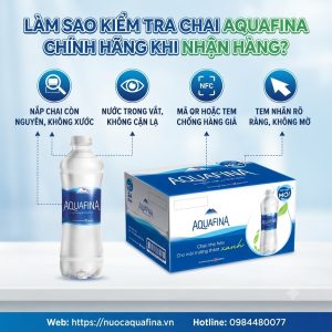 Làm sao kiểm tra chai Aquafina chính hãng khi nhận hàng